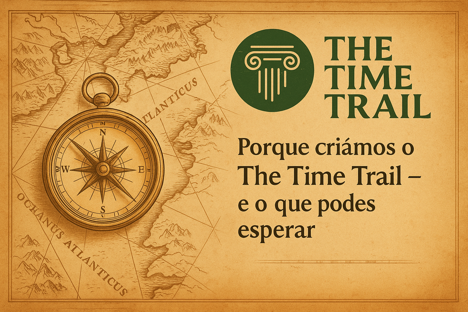 Imagem de capa do artigo de apresentação do The Time Trail -Apresentação do projeto e primeiros passos com mapa antigo, bússola e logótipo em estilo vintage